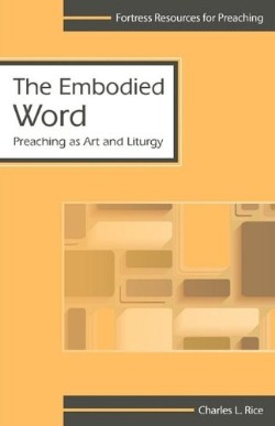 9780800624538 Embodied Word : Preaching As Art And Liturgy