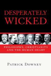 9780830828944 Desperately Wicked : Philosophy Christianity And The Human Heart