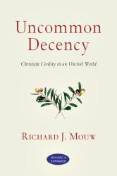 9780830833092 Uncommon Decency : Christian Civility In An Uncivil World (Expanded)