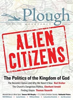 9780874860399 Plough Quarterly Number 11 Alien Citizens The Politics Of The Kingdom Of Go