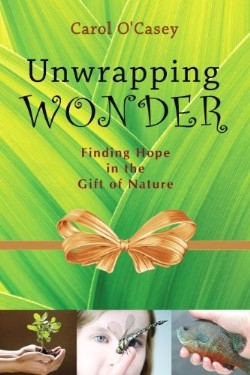9780981892986 Unwrapping Wonder : Finding Hope In The Gift Of Nature