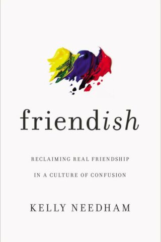 9781400213511 Friendish : Reclaiming Real Friendship In A Culture Of Confusion