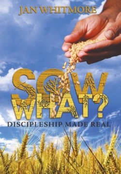9781449786342 Sow What : Discipleship Made Real