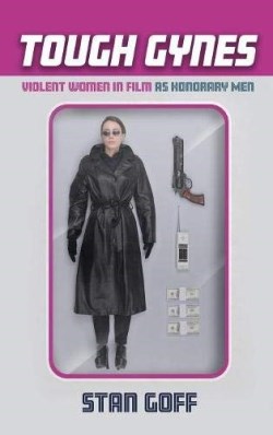 9781532644092 Tough Gynes : Violent Women In Film As Honorary Men