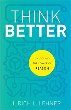 9781540964762 Think Better : Unlocking The Power Of Reason