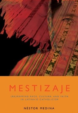 9781570758348 Mestizaje : Re Mapping Race Culture And Faith In Latina Latino Catholicism