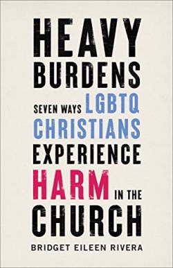9781587434839 Heavy Burdens : Seven Ways LGBTQ Christians Experience Harm In The Church