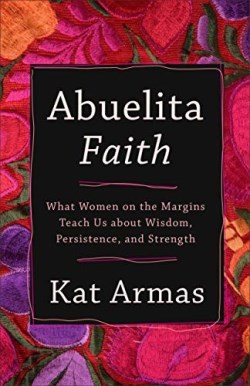 9781587435089 Abuelita Faith : What Women On The Margins Teach Us About Wisdom