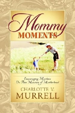 9781594673887 Mommy Moments : Encouraging Mothers On Their Mission Of Motherhood