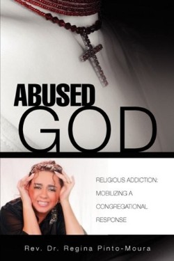 9781606479544 Abused God : Religious Addiction Mobilizing A Congregational Response