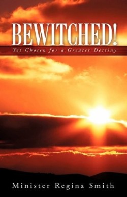 9781607919445 Bewitched : Yet Chosen For A Greater Destiny