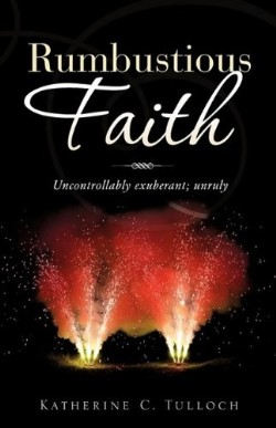 9781615796625 Rumbustious Faith : Uncontrollably Excuberant Unruly