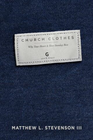 9781629997087 Church Clothes : Why Your Heart Is Your Sunday Best
