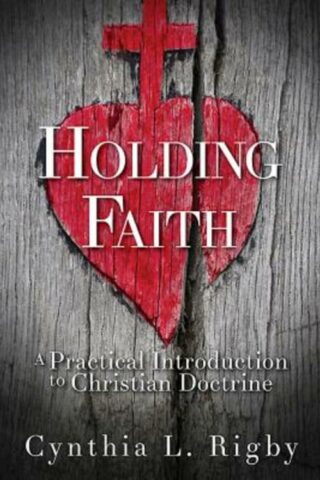 9781630885847 Holding Faith : A Practical Introduction To Christian Doctrine