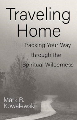 9781640651944 Traveling Home : Tracking Your Way Through The Spiritual Wilderness