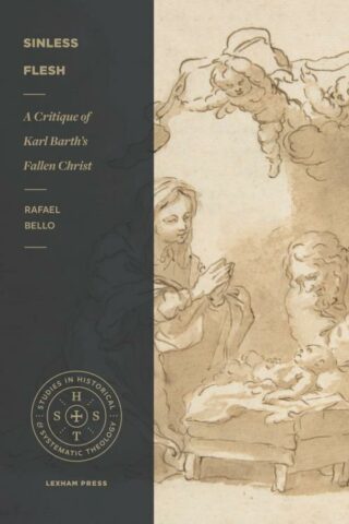 9781683594055 Sinless Flesh : A Critique Of Karl Barth's Fallen Christ