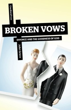 9781936760794 Broken Vows : Divorce And The Goodness Of God