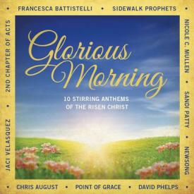 080688891527 Glorious Morning : 10 Stirring Anthems Of The Risen Christ