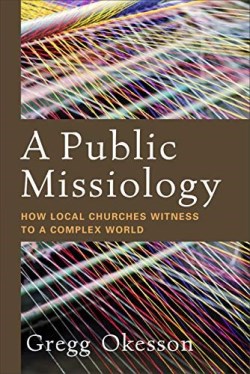 9780801098079 Public Missiology : How Local Churches Witness To A Complex World