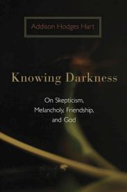 9780802863447 Knowing Darkness : On Skepticism Melancholy Friendship And God