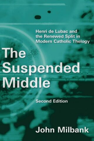 9780802872364 Suspended Middle : Henri De Lubac And The Renewed Split In Modern Catholic