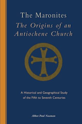 9780879072438 Maronites : The Origins Of An Antiochene Church A Historical And Geographic
