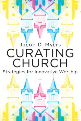9781501832482 Curating Church : Strategies For Innovative Worship