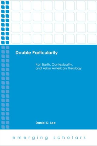 9781506418520 Double Particularity : Karl Barth Contextuality And Asian American Theology