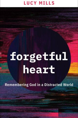 9781506462165 Forgetful Heart : Remembering God In A Distracted World