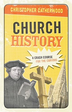 9781581348415 Church History : A Crash Course For The Curious