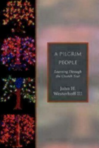 9781596280106 Pilgrim People : Learning Through The Church Year