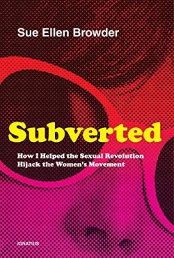 9781621643210 Subverted : How I Helped The Sexual Revolution Hijack The Women's Movement