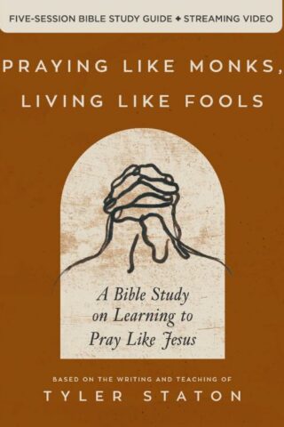 9780310166160 Praying Like Monks Living Like Fools Bible Study Guide Plus Streaming Video (Stu