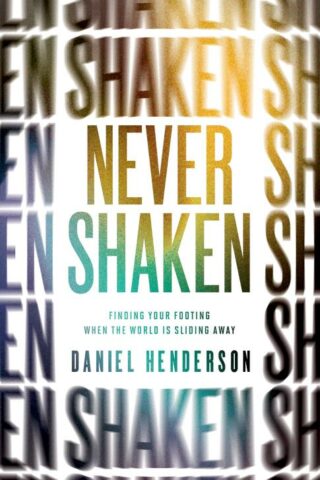 9780802416940 Never Shaken : Finding Your Footing When The World Is Sliding Away
