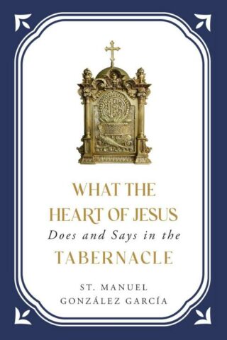 9798889111948 What The Heart Of Jesus Does And Says In The Tabernacle