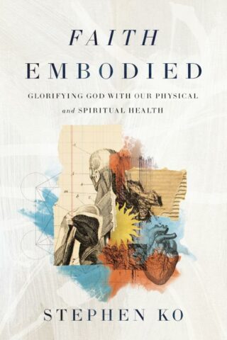 9780310151692 Faith Embodied : Glorifying God With Our Physical And Spiritual Health