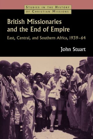 9780802866332 British Missionaries And The End Of Empire