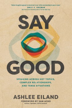 9781641587006 Say Good : Speaking Across Hot Topics