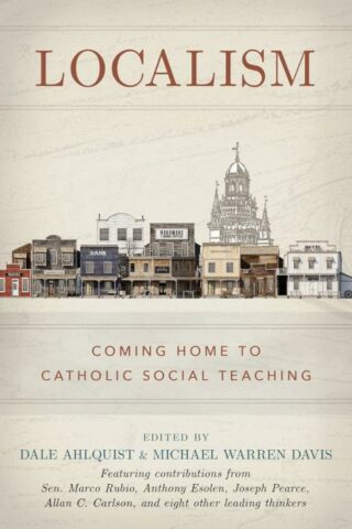 9798889113041 Localism : Coming Home To Catholic Social Teaching